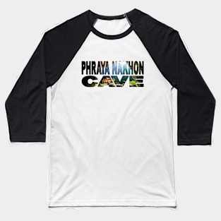 PHRAYA NAKHON CAVE - Thailand Khao Sam Roi Yot National Park Baseball T-Shirt